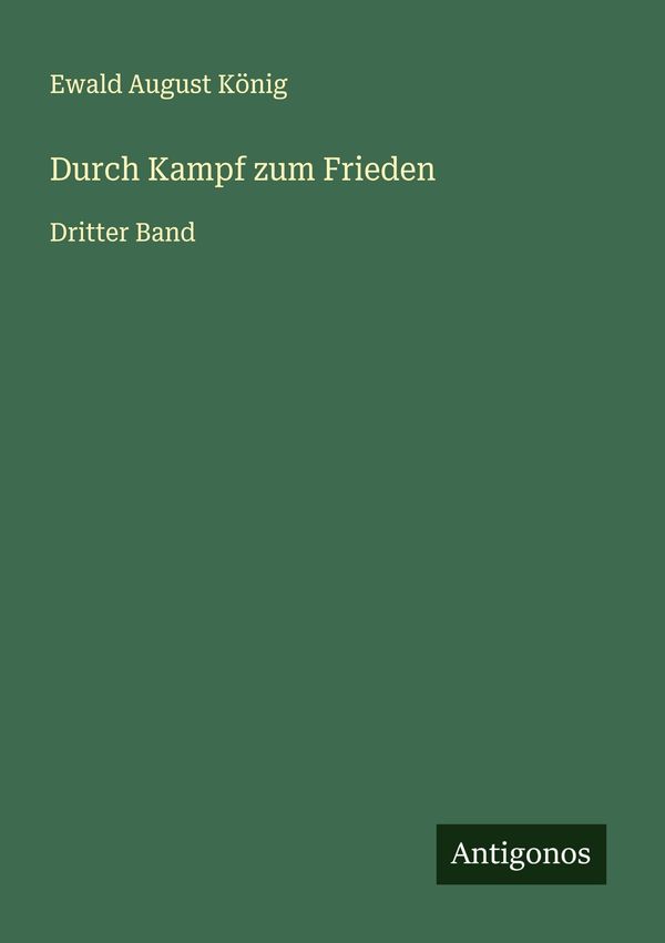 Durch Kampf zum Frieden - Ewald August König (Buch)