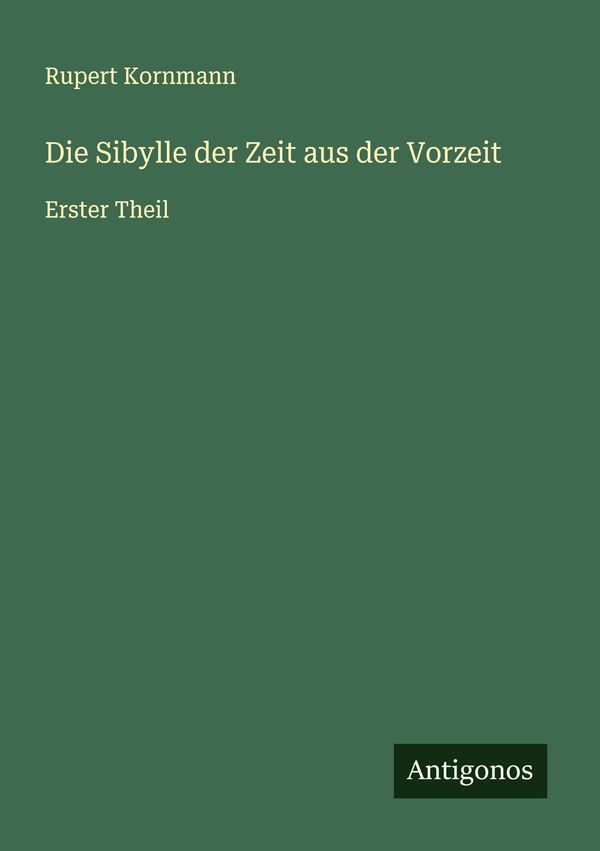 Die Sibylle der Zeit aus der Vorzeit - Rupert Kornmann (Buch)
