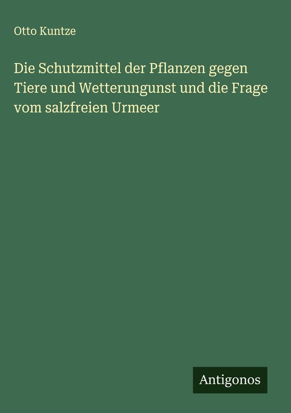 Die Schutzmittel der Pflanzen gegen Tiere und Wetterungunst und die...