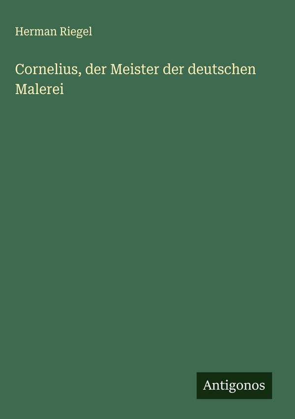 Cornelius, der Meister der deutschen Malerei - Herman Riegel (Buch)