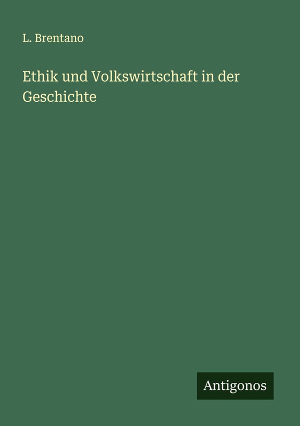 Ethik und Volkswirtschaft in der Geschichte - L. Brentano (Buch)