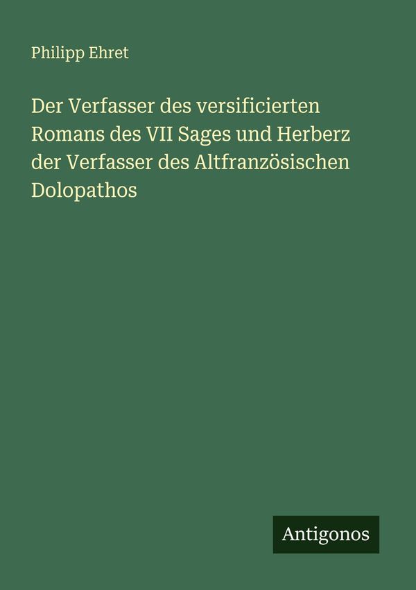 Der Verfasser des versificierten Romans des VII Sages und Herberz d...