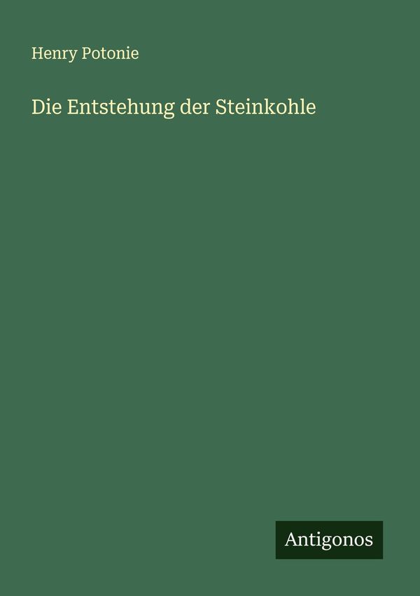 Die Entstehung der Steinkohle - Henry Potonie (Buch)
