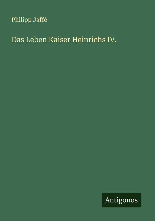 Das Leben Kaiser Heinrichs IV. - Philipp Jaffé (Buch)