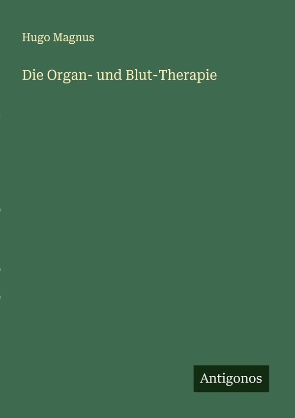 Die Organ- und Blut-Therapie - Hugo Magnus (Buch)