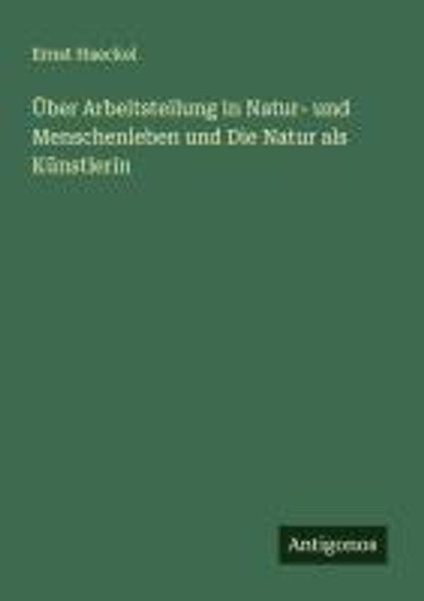 Über Arbeitsteilung in Natur- und Menschenleben und Die Natur als K...