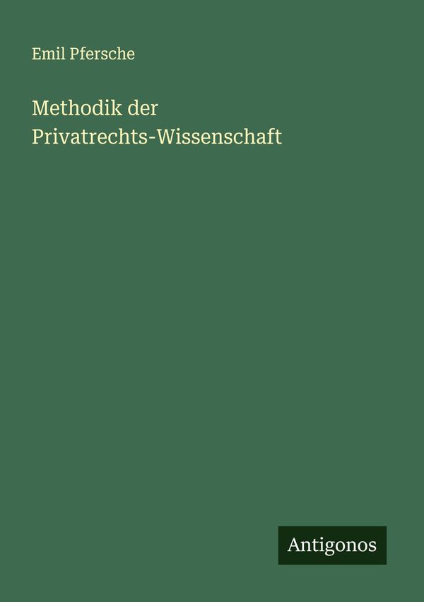 Methodik der Privatrechts-Wissenschaft - Emil Pfersche (Buch)