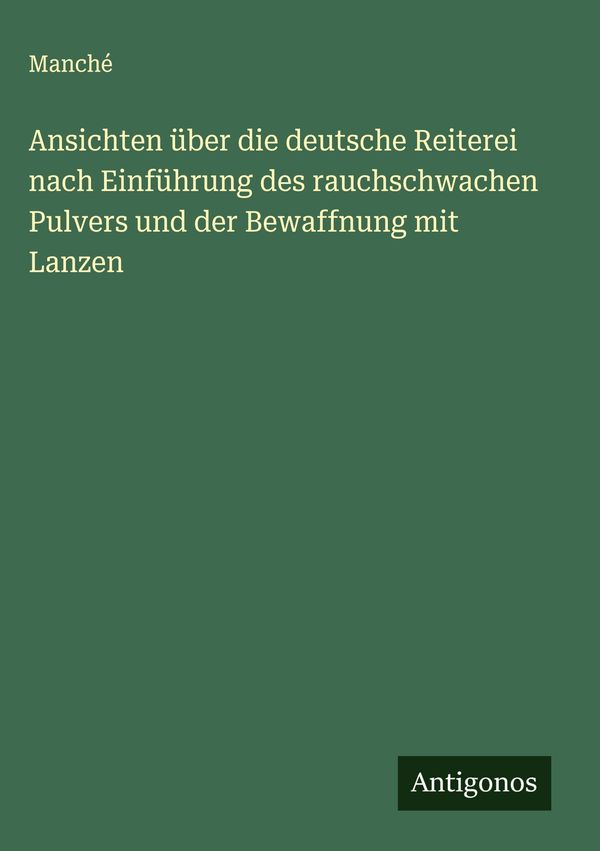 Ansichten über die deutsche Reiterei nach Einführung des rauchschwa...