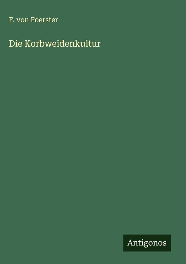 Die Korbweidenkultur - F. Von Foerster (Buch)