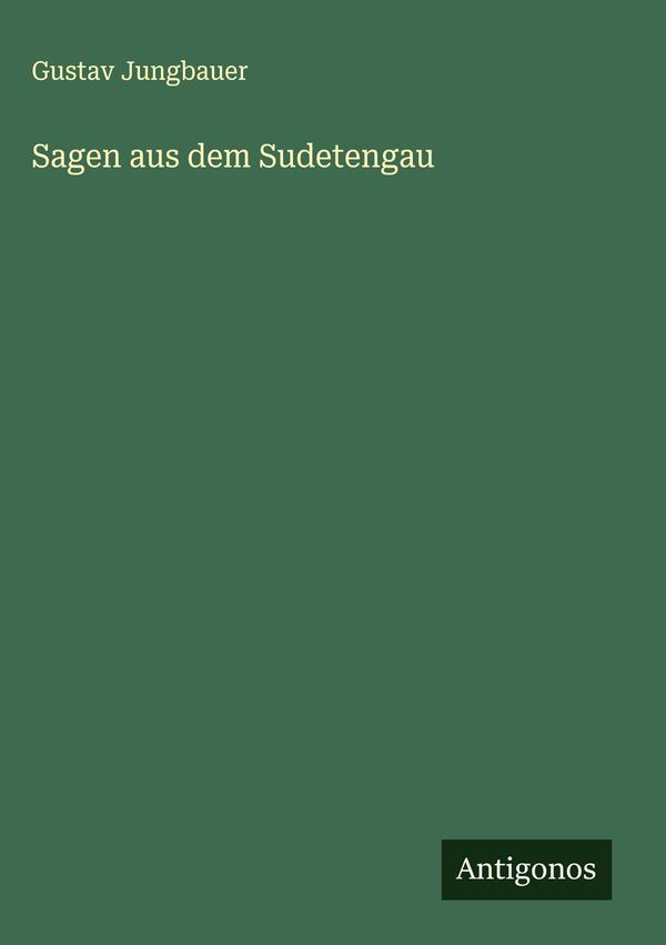 Sagen aus dem Sudetengau - Gustav Jungbauer (Buch)
