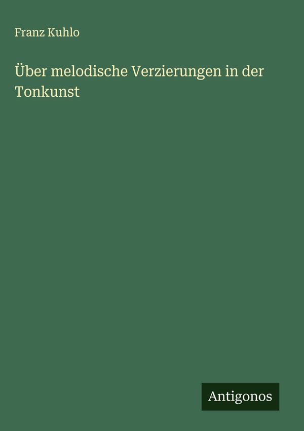 Über melodische Verzierungen in der Tonkunst - Franz Kuhlo (Buch)