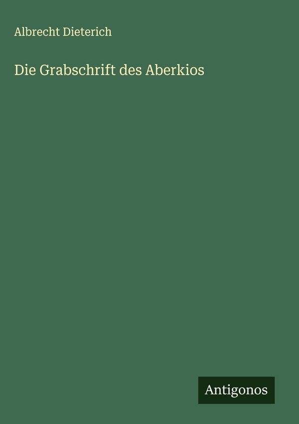 Die Grabschrift des Aberkios - Albrecht Dieterich (Buch)