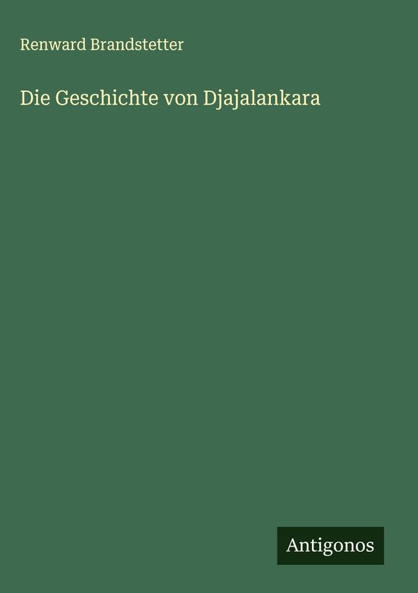 Die Geschichte von Djajalankara - Renward Brandstetter (Buch)