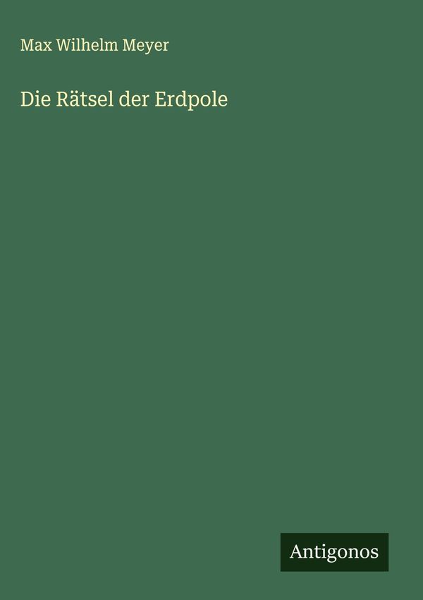 Die Rätsel der Erdpole - Max Wilhelm Meyer (Buch)