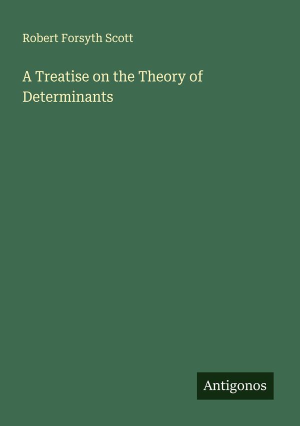A Treatise on the Theory of Determinants - Robert Forsyth Scott (Buch)