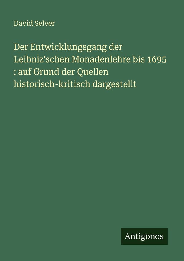 Der Entwicklungsgang der Leibnizschen Monadenlehre bis 1695 : auf ...