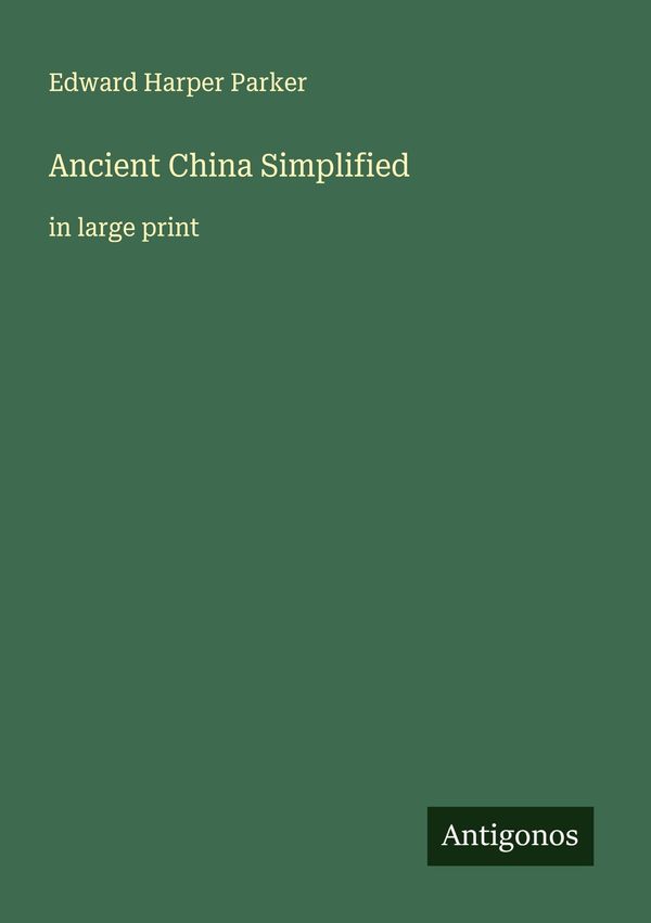 Ancient China Simplified - Edward Harper Parker (Buch)