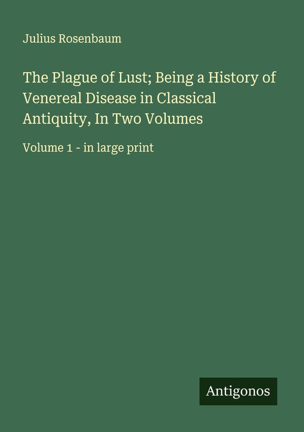 The Plague of Lust; Being a History of Venereal Disease in Classica...