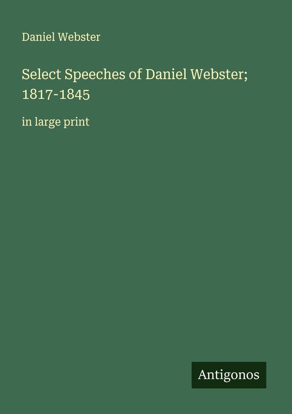 Select Speeches of Daniel Webster; 1817-1845 - Daniel Webster (Buch)