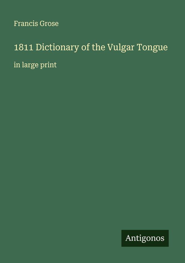 1811 Dictionary of the Vulgar Tongue - Francis Grose (Buch)