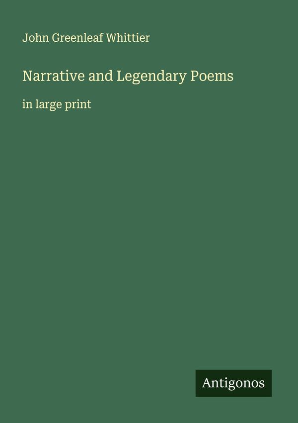 Narrative and Legendary Poems - John Greenleaf Whittier (Buch)