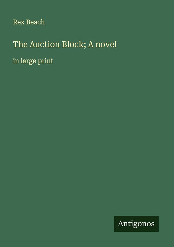 The Auction Block; A novel - Rex Beach (Buch)