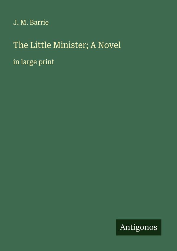 The Little Minister; A Novel - J. M. Barrie (Buch)