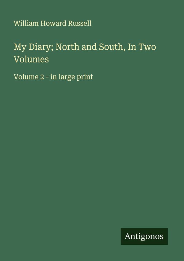 My Diary; North and South, In Two Volumes - William Howard Russell