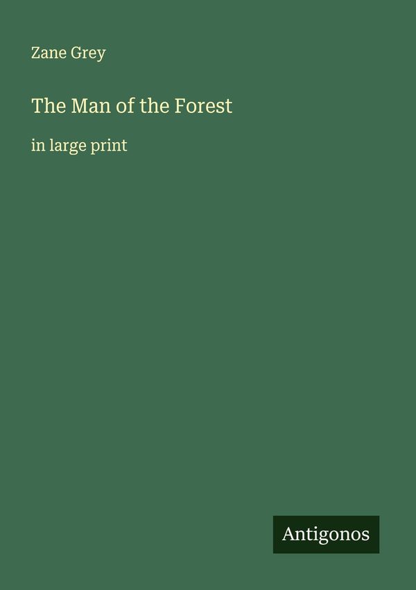 The Man of the Forest - Zane Grey (Buch)