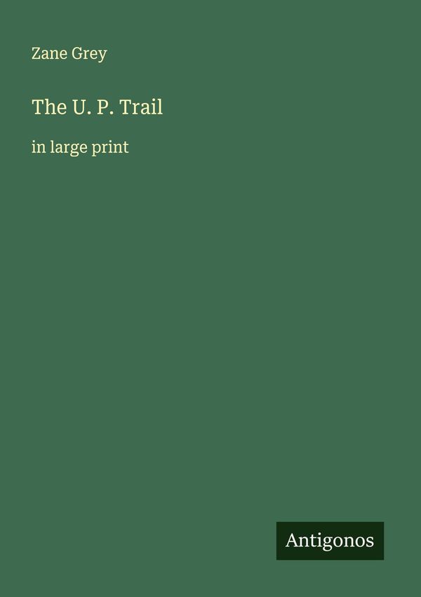 The U. P. Trail - Zane Grey (Buch)