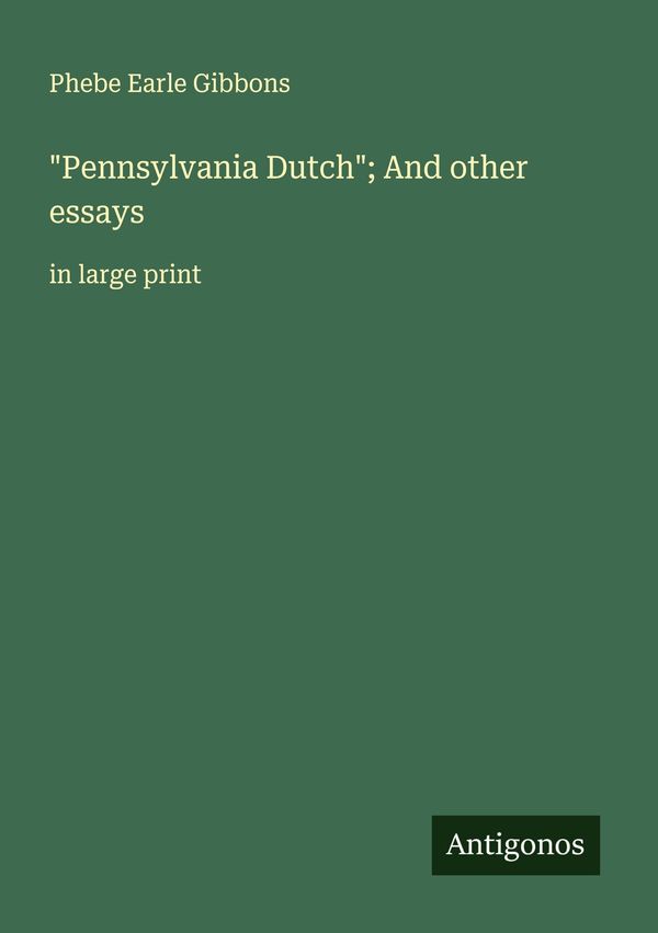 "Pennsylvania Dutch"; And other essays - Phebe Earle Gibbons (Buch)