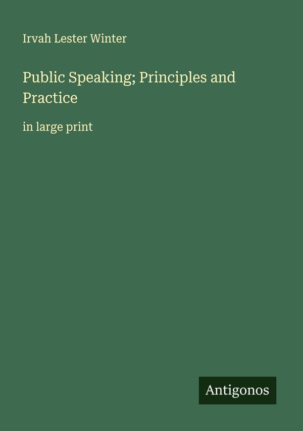 Public Speaking; Principles and Practice - Irvah Lester Winter (Buch)
