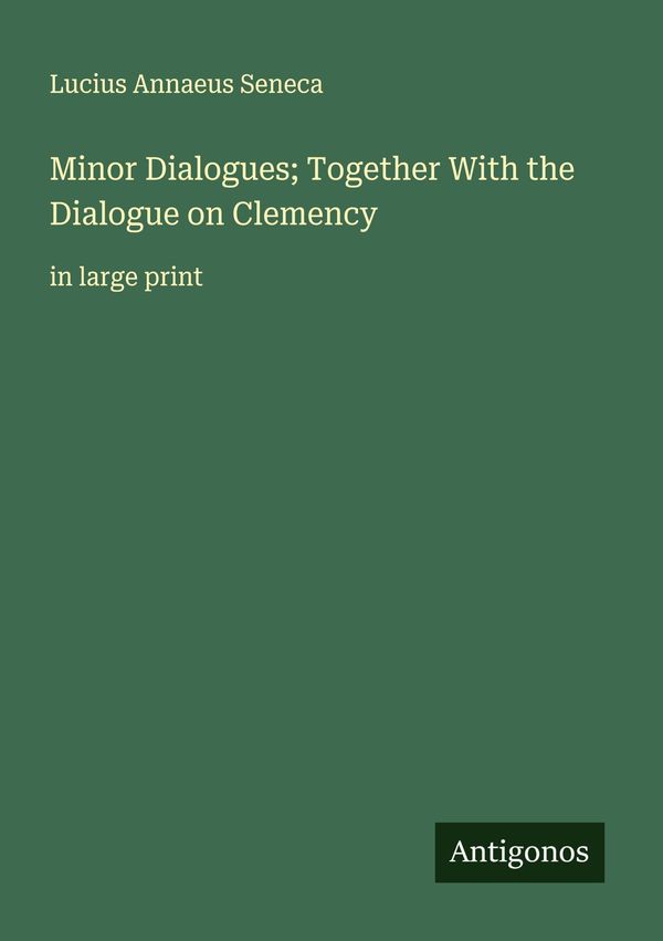 Minor Dialogues; Together With the Dialogue on Clemency (Buch)