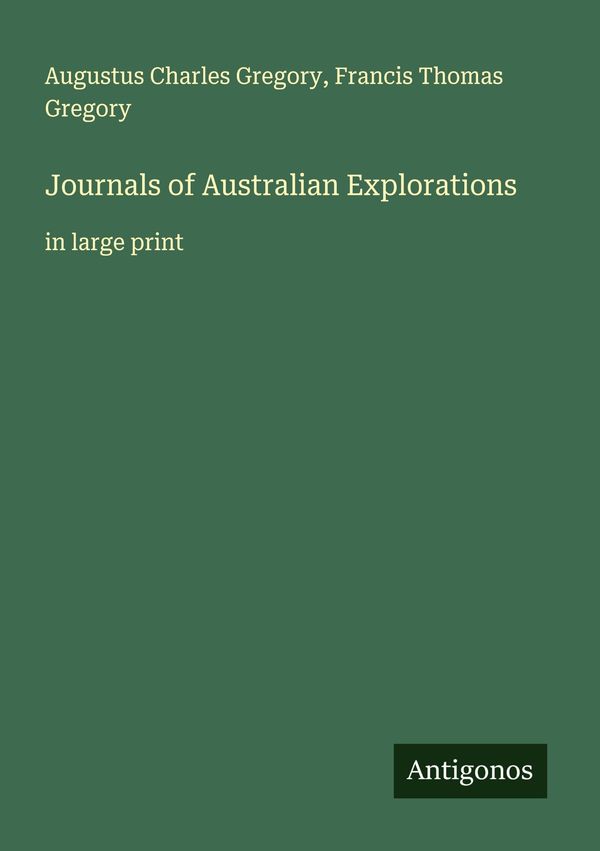 Journals of Australian Explorations - Augustus Charles Gregory (Buch)