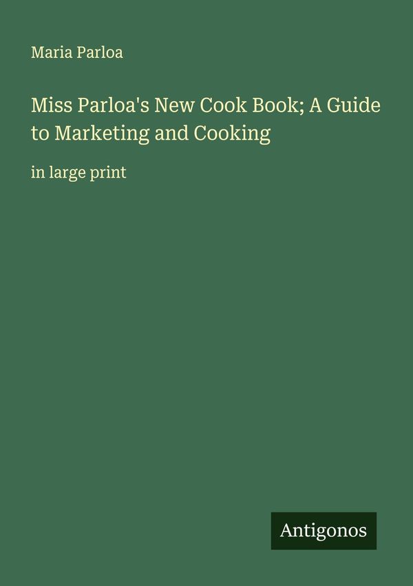Miss Parloas New Cook Book; A Guide to Marketing and Cooking (Buch)
