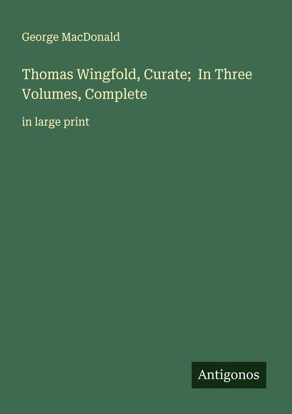Thomas Wingfold, Curate; In Three Volumes, Complete - George Macdonald