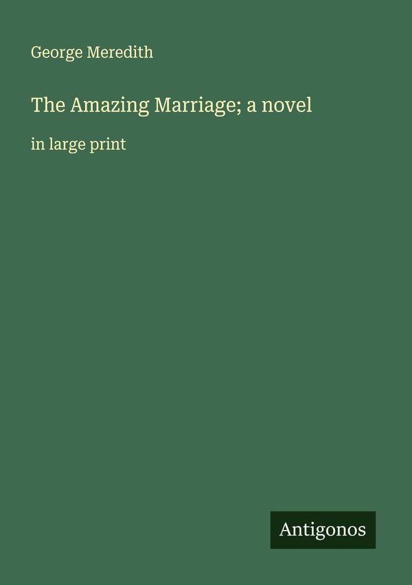The Amazing Marriage; a novel - George Meredith (Buch)