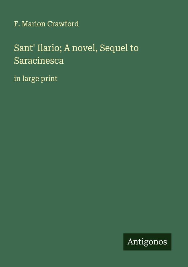 Sant Ilario; A novel, Sequel to Saracinesca - F. Marion Crawford