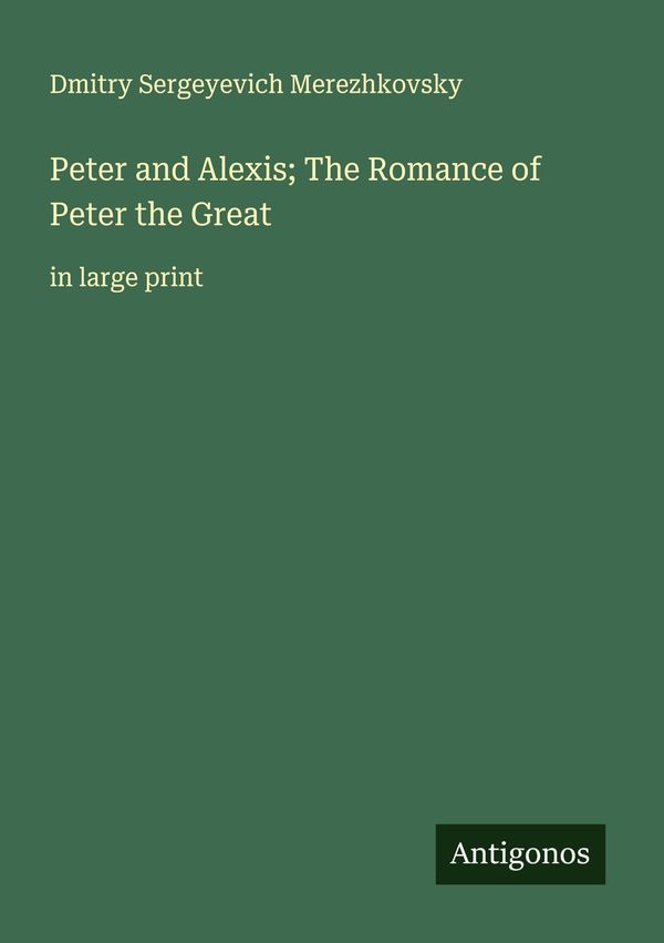 Peter and Alexis; The Romance of Peter the Great (Buch)