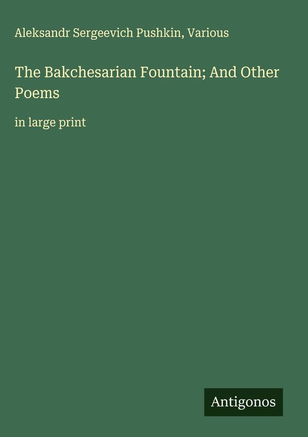 The Bakchesarian Fountain; And Other Poems - Alexander S. Puschkin