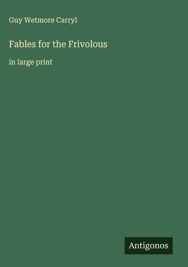 Fables for the Frivolous - Guy Wetmore Carryl (Buch)