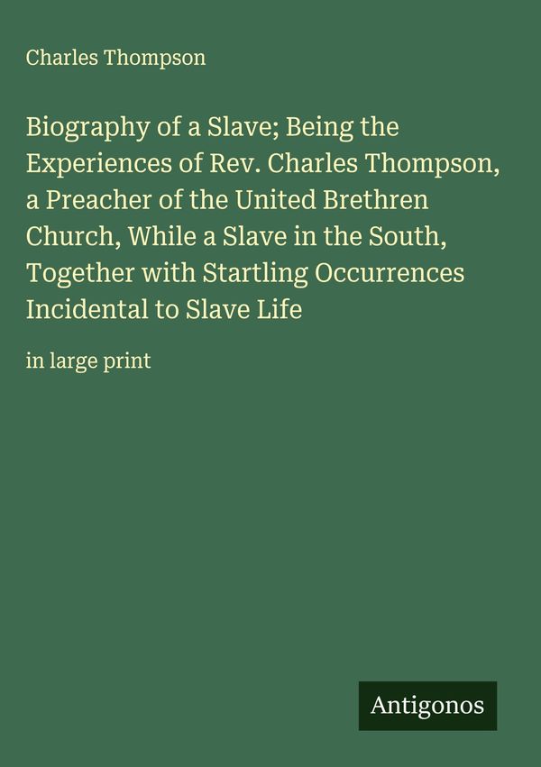 Biography of a Slave; Being the Experiences of Rev. Charles Thompso...