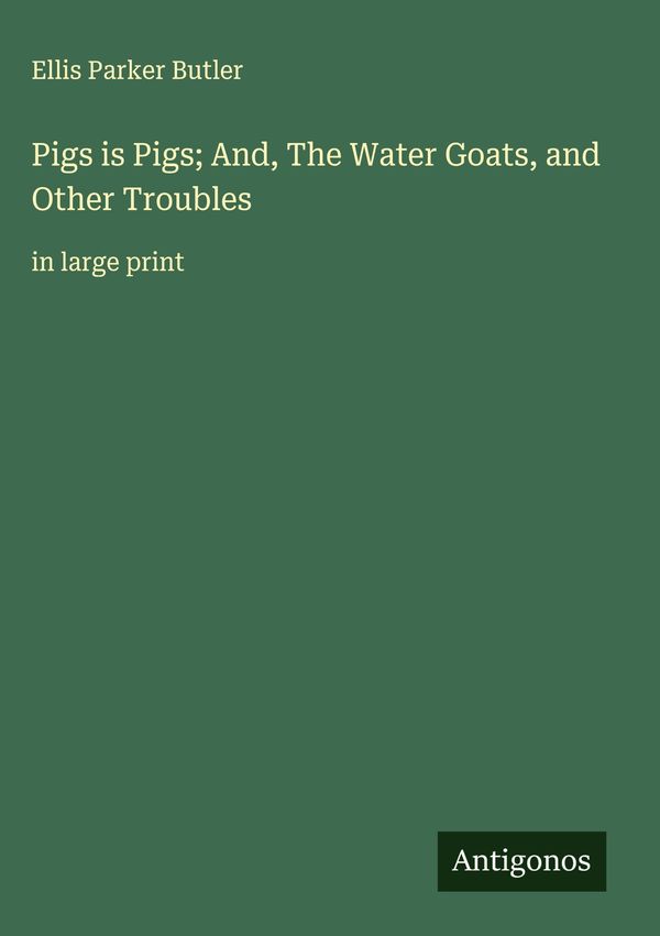 Pigs is Pigs; And, The Water Goats, and Other Troubles (Buch)