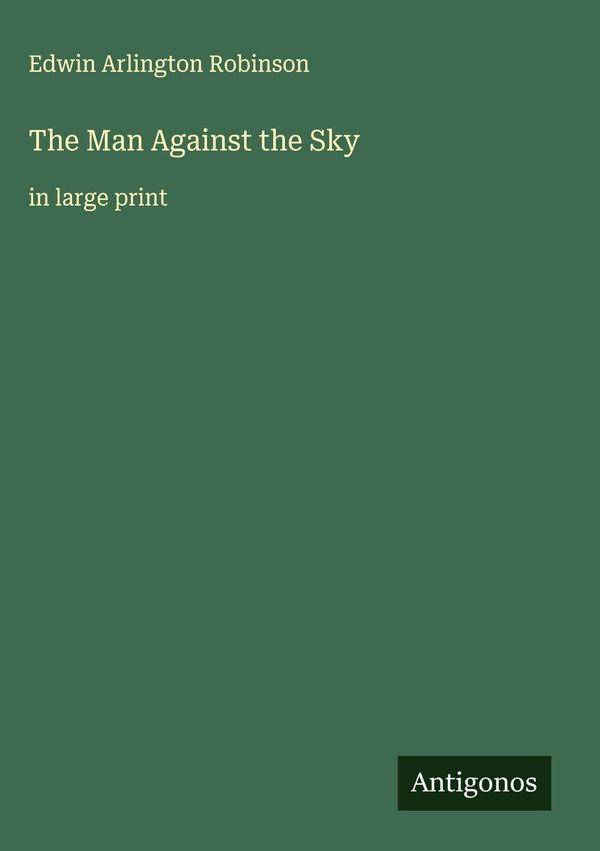 The Man Against the Sky - Edwin Arlington Robinson (Buch)