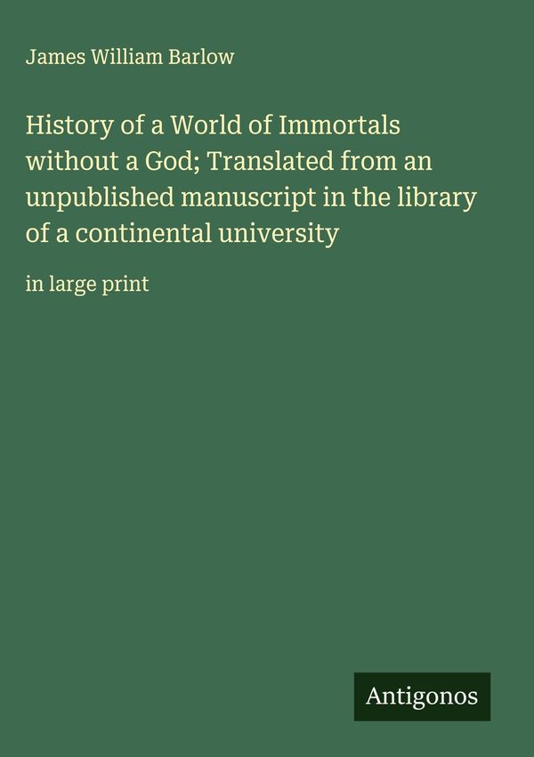 History of a World of Immortals without a God; Translated from an u...