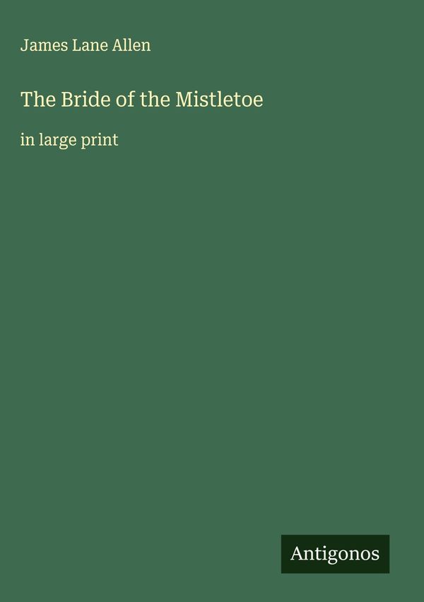 The Bride of the Mistletoe - James Lane Allen (Buch)