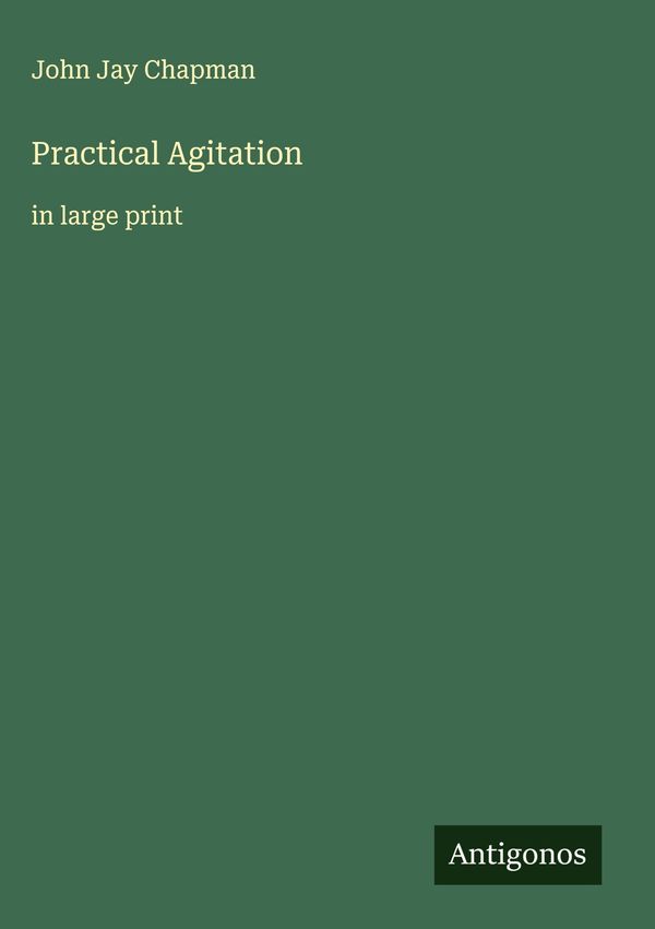Practical Agitation - John Jay Chapman (Buch)