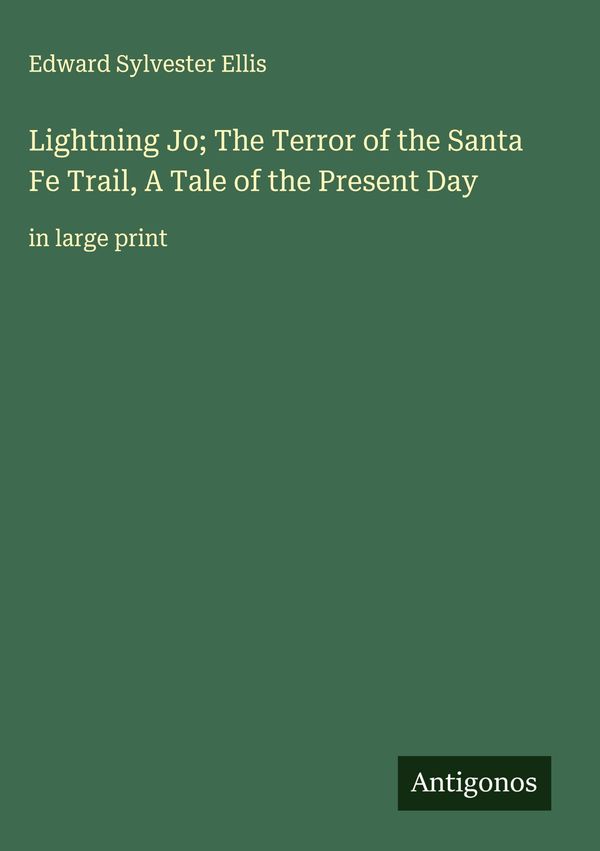 Lightning Jo; The Terror of the Santa Fe Trail, A Tale of the Prese...