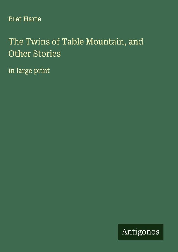 The Twins of Table Mountain, and Other Stories - Bret Harte (Buch)