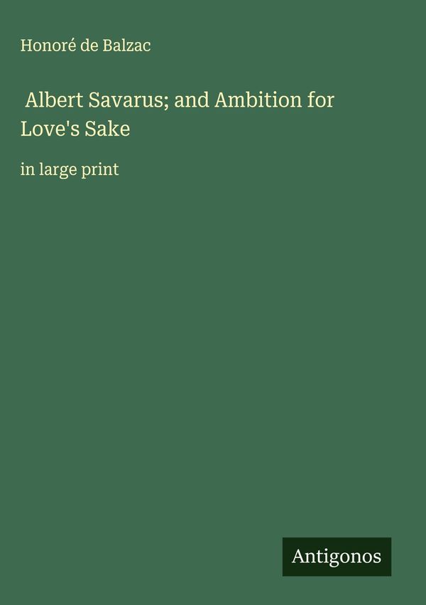 Albert Savarus; and Ambition for Loves Sake - Honoré de Balzac